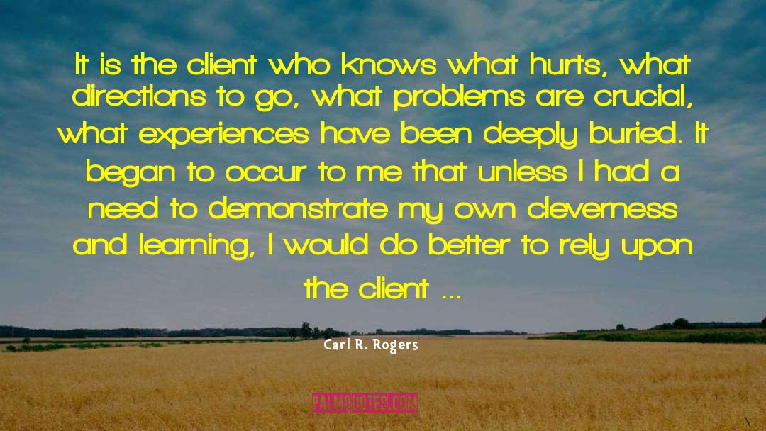 Carl R. Rogers Quotes: It is the client who