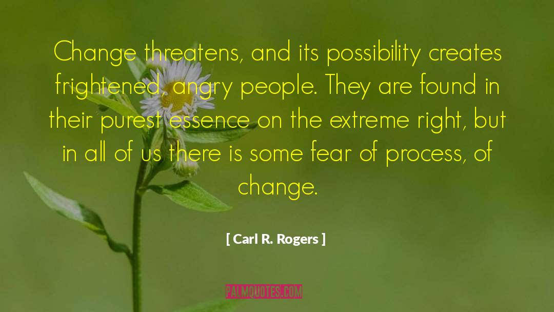 Carl R. Rogers Quotes: Change threatens, and its possibility