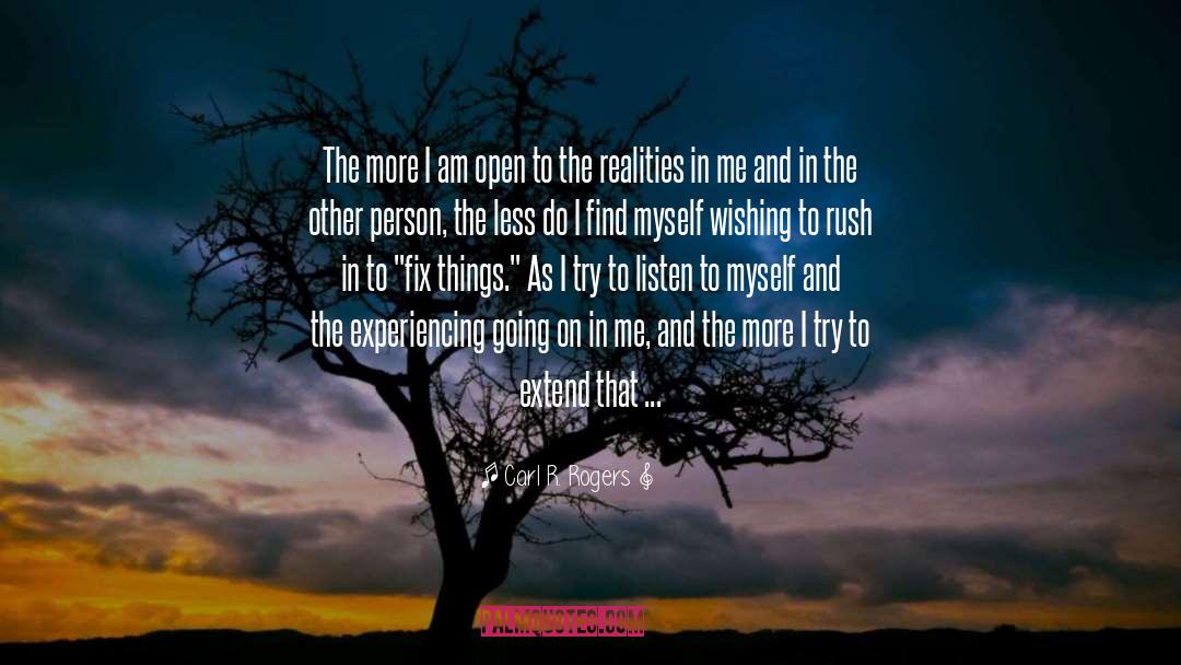 Carl R. Rogers Quotes: The more I am open