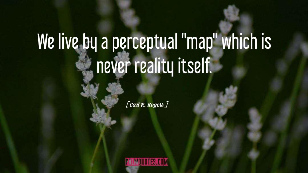 Carl R. Rogers Quotes: We live by a perceptual