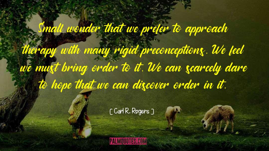Carl R. Rogers Quotes: Small wonder that we prefer