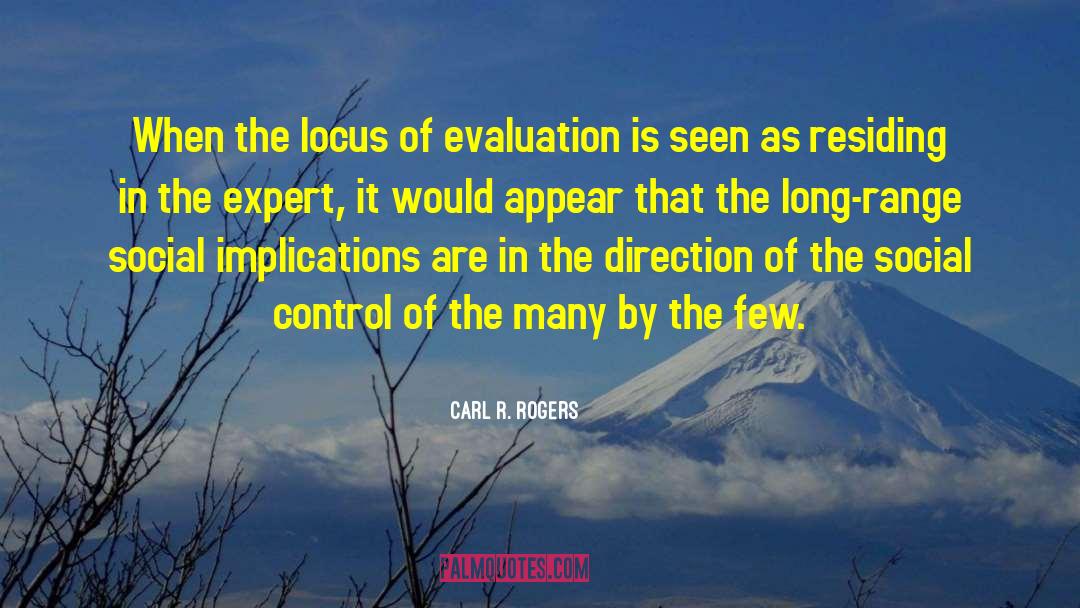 Carl R. Rogers Quotes: When the locus of evaluation