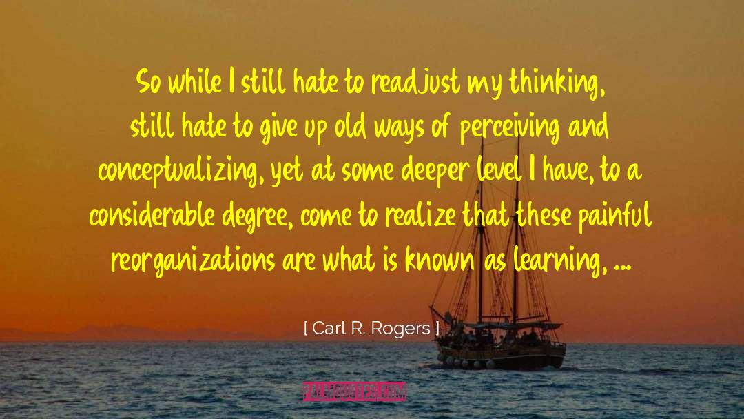 Carl R. Rogers Quotes: So while I still hate