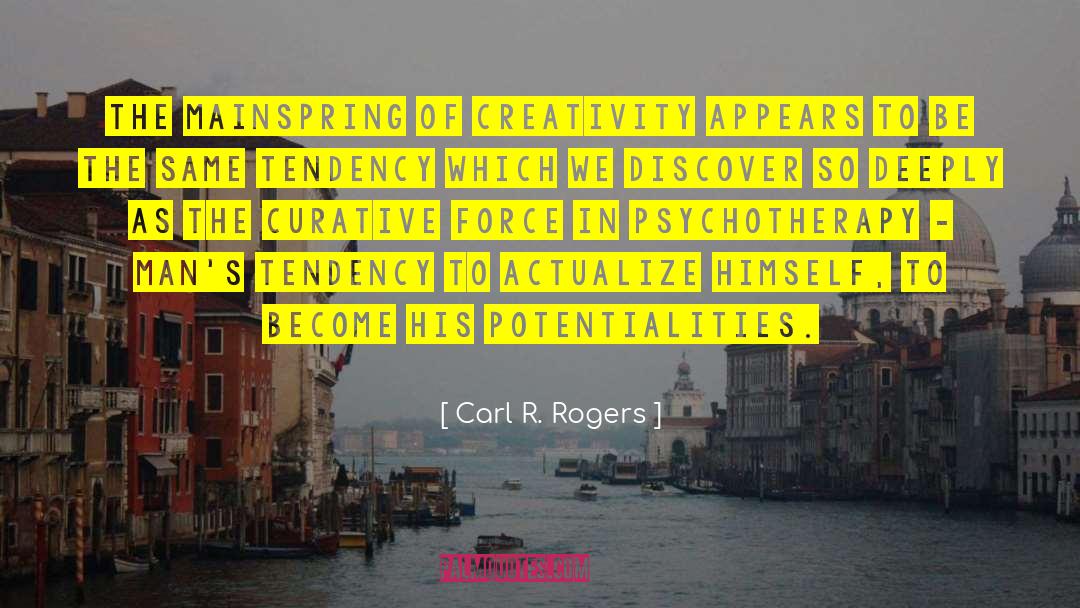 Carl R. Rogers Quotes: The mainspring of creativity appears