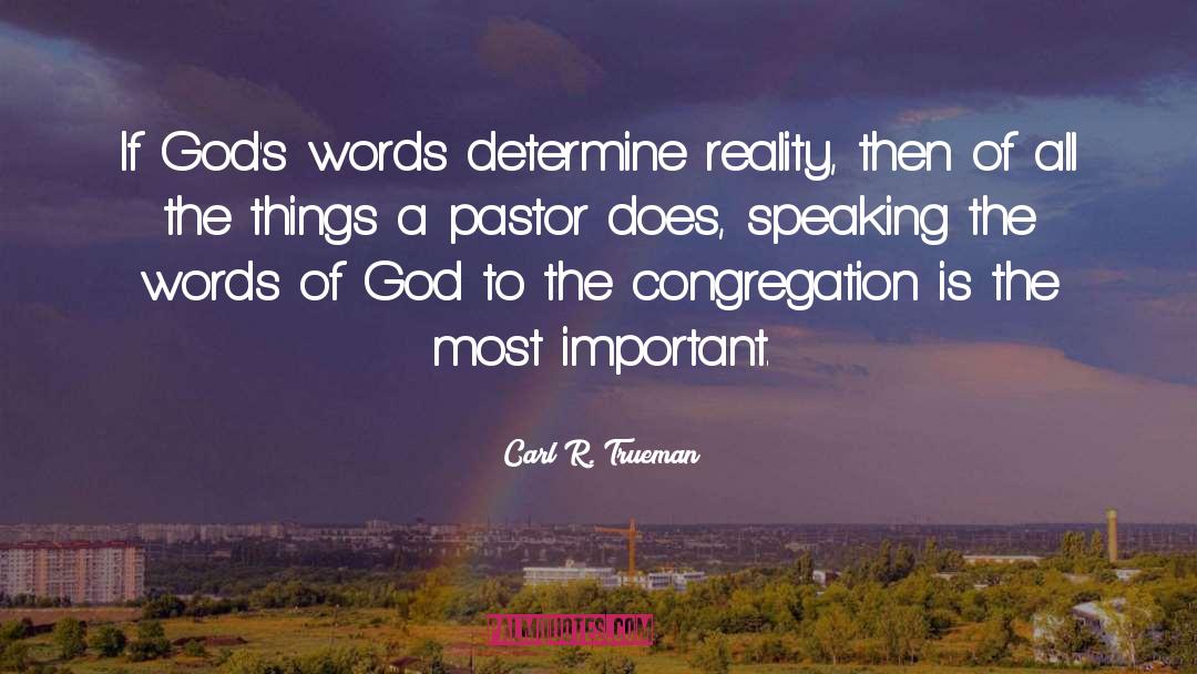 Carl R. Trueman Quotes: If God's words determine reality,