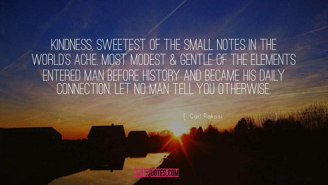 Carl Rakosi Quotes: Kindness, sweetest of the small