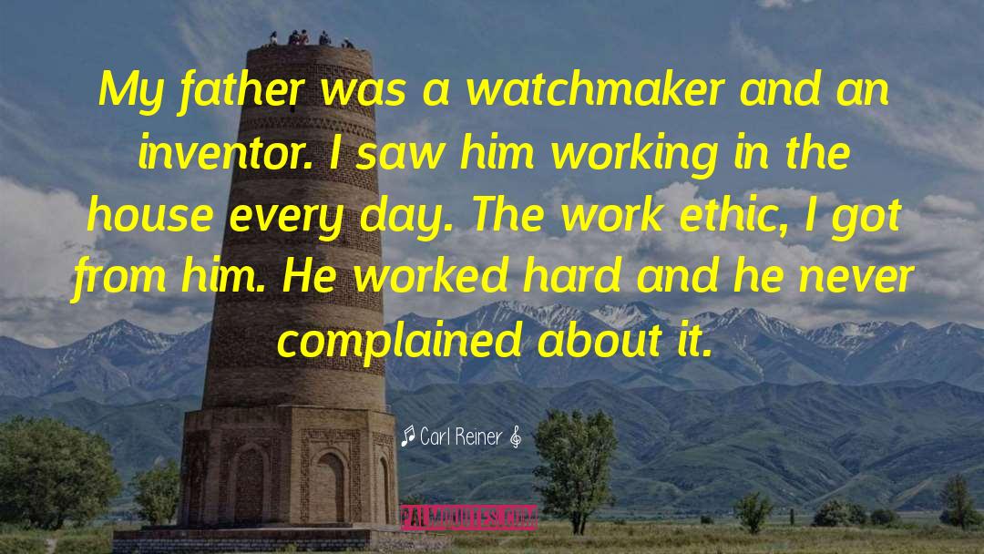 Carl Reiner Quotes: My father was a watchmaker
