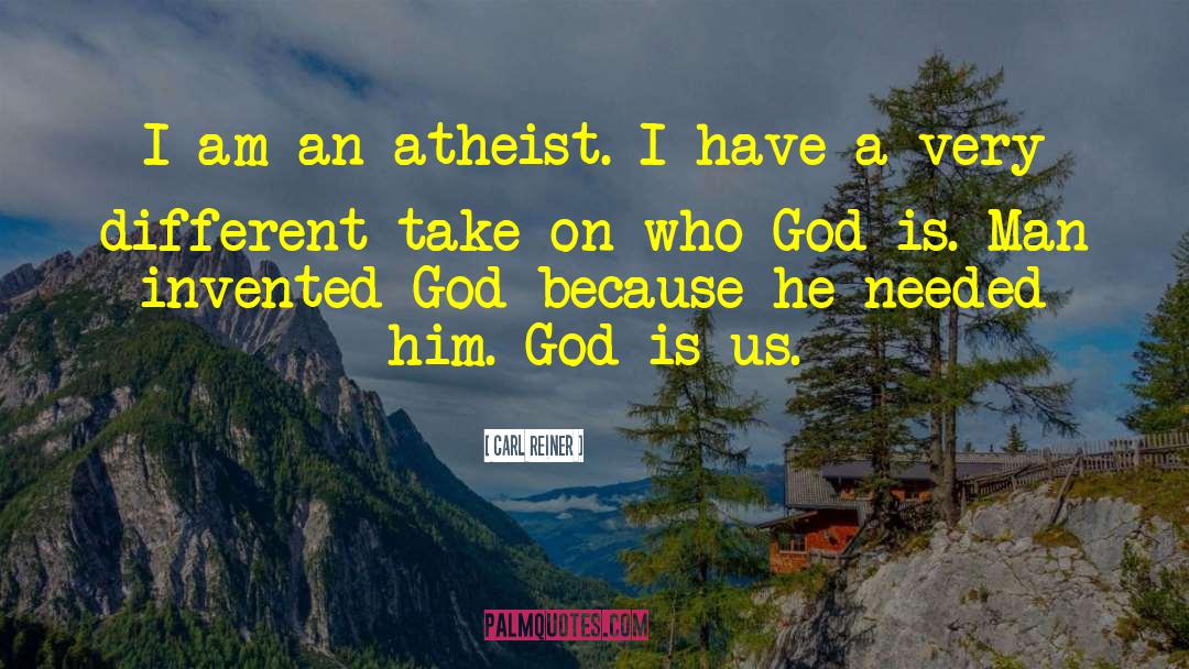 Carl Reiner Quotes: I am an atheist. I