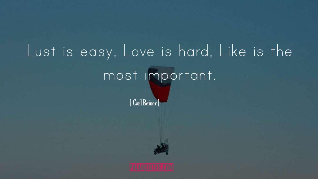 Carl Reiner Quotes: Lust is easy, Love is
