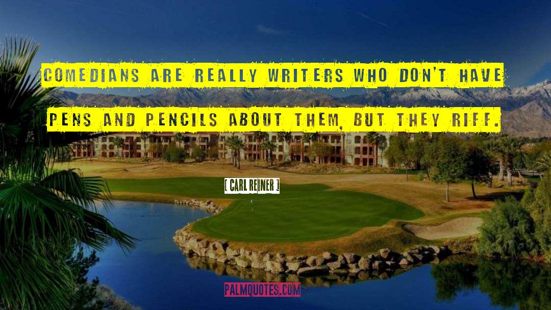 Carl Reiner Quotes: Comedians are really writers who