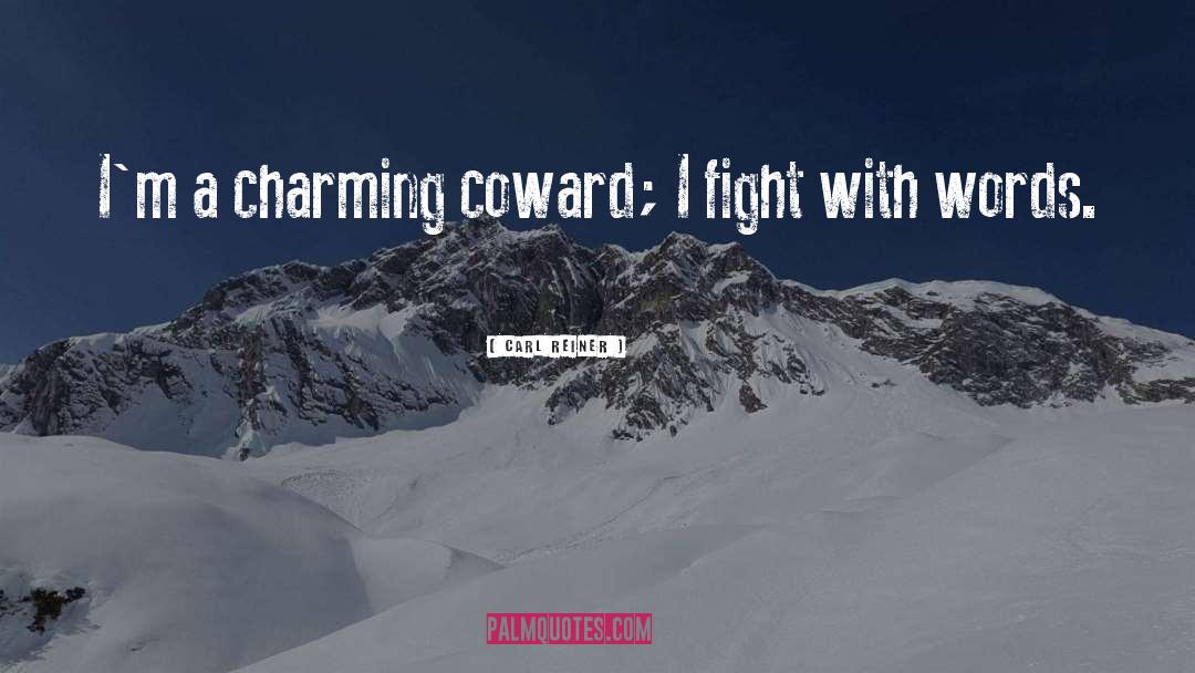 Carl Reiner Quotes: I'm a charming coward; I