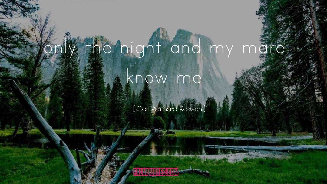 Carl Reinhard Raswan Quotes: only the night and my