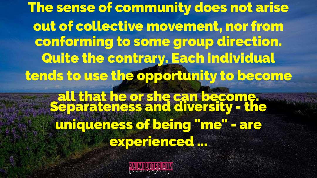 Carl Rogers Quotes: The sense of community does