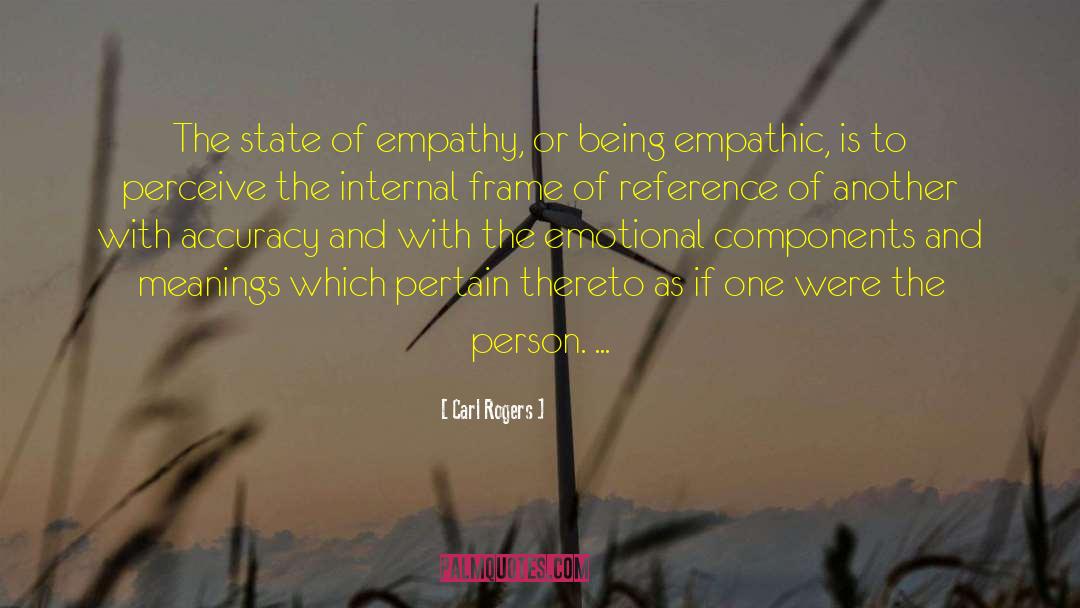 Carl Rogers Quotes: The state of empathy, or