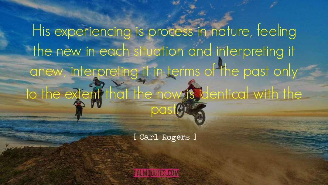 Carl Rogers Quotes: His experiencing is process in