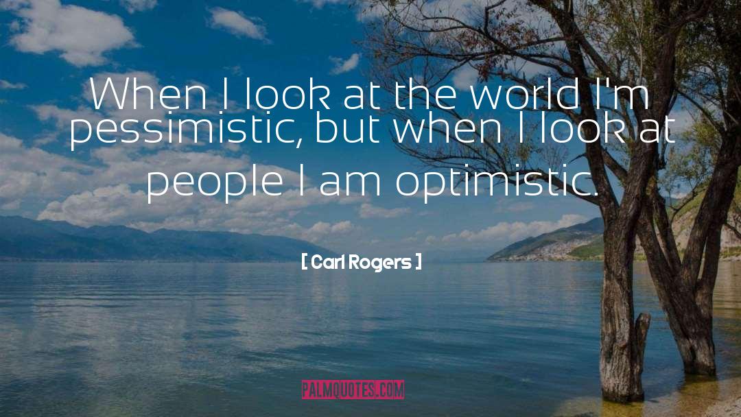 Carl Rogers Quotes: When I look at the