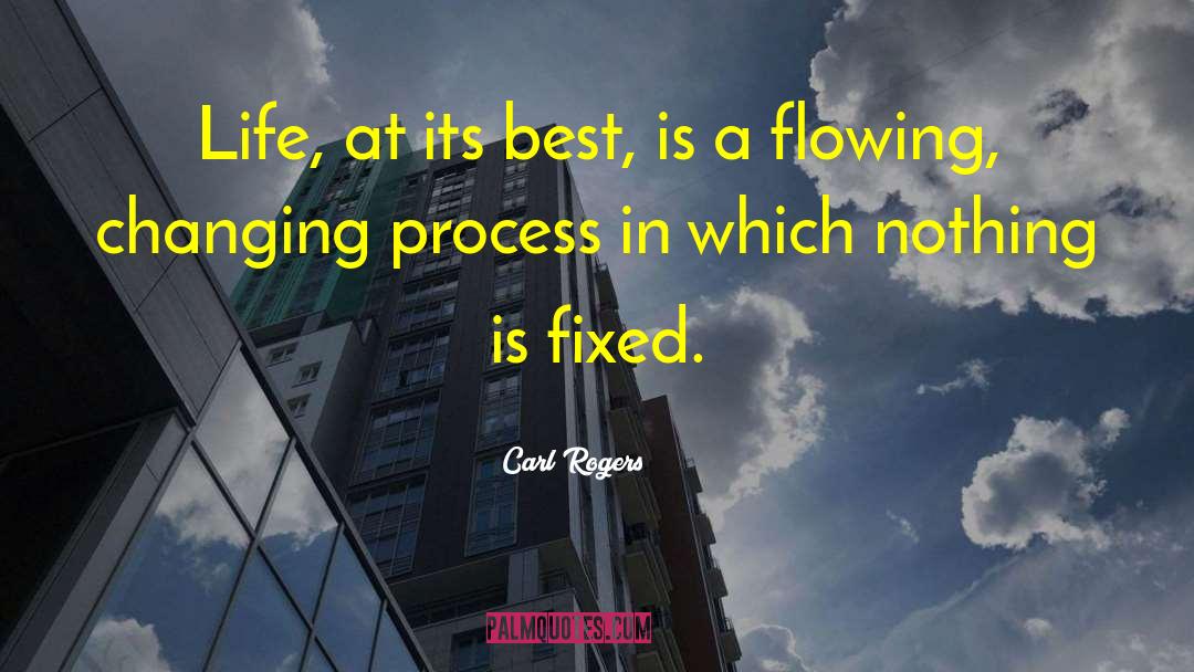 Carl Rogers Quotes: Life, at its best, is