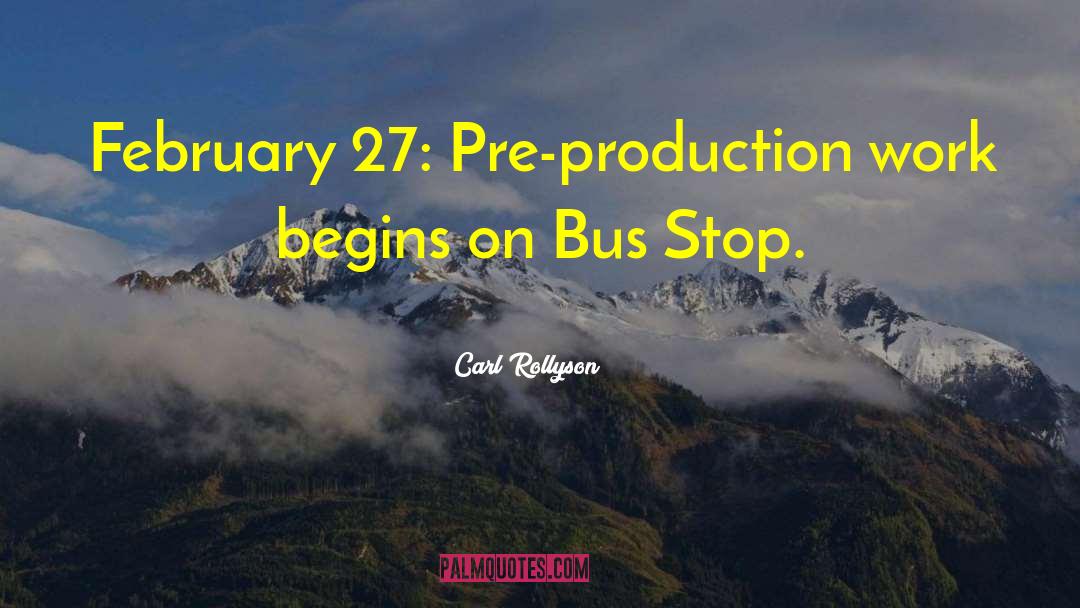 Carl Rollyson Quotes: February 27: Pre-production work begins