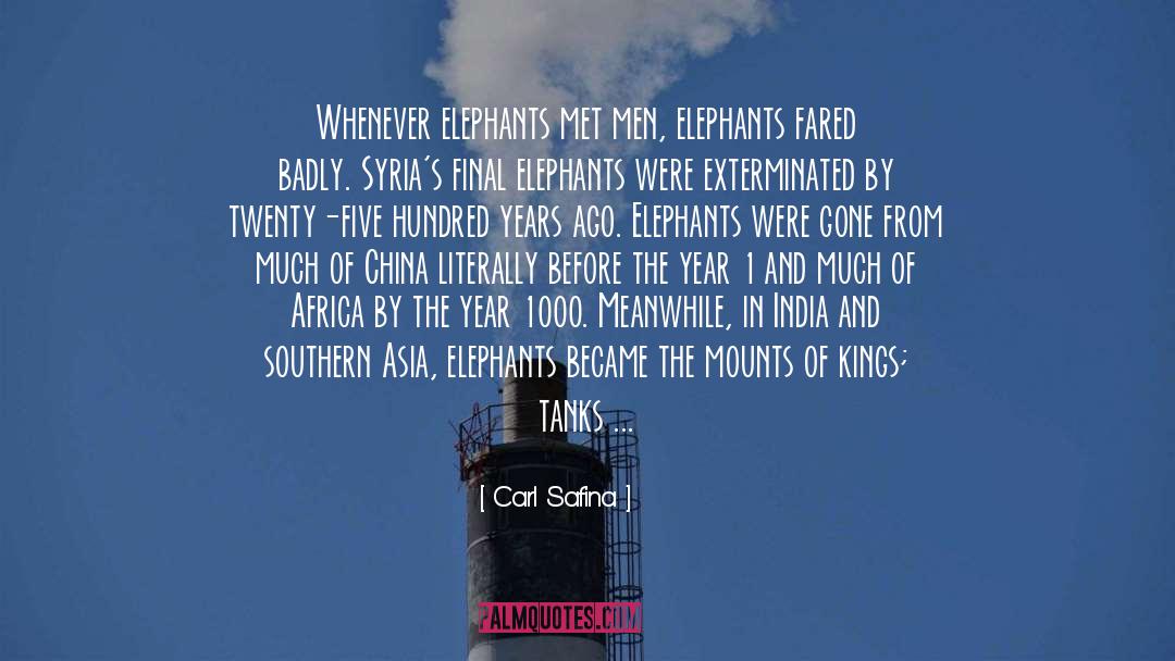 Carl Safina Quotes: Whenever elephants met men, elephants