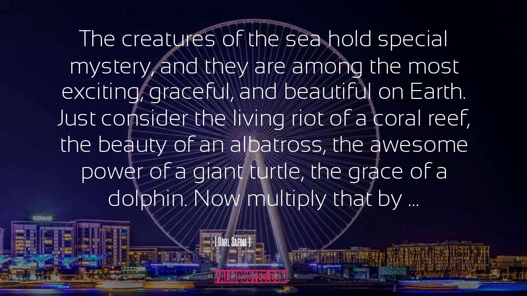 Carl Safina Quotes: The creatures of the sea