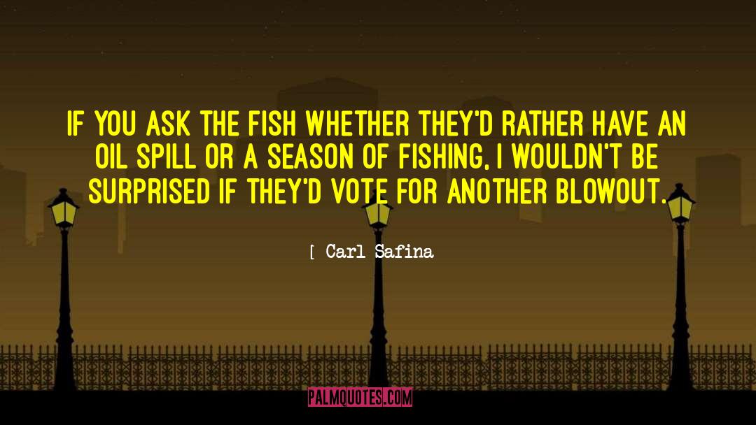 Carl Safina Quotes: If you ask the fish