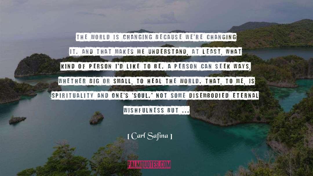 Carl Safina Quotes: The world is changing because