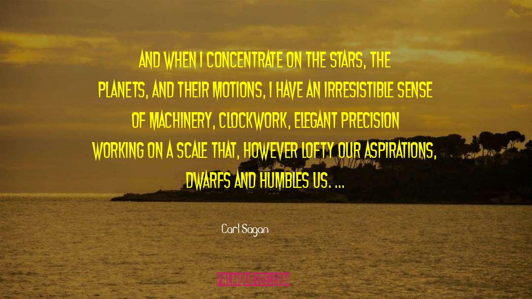 Carl Sagan Quotes: And when I concentrate on