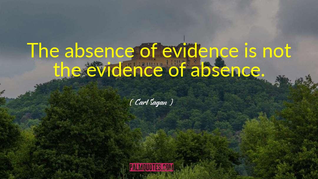 Carl Sagan Quotes: The absence of evidence is