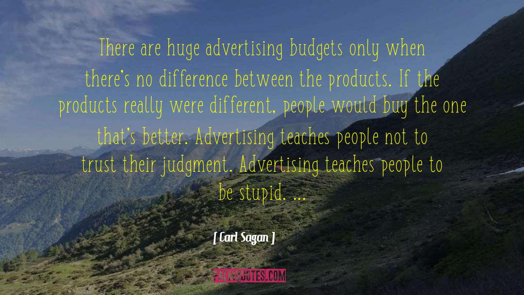 Carl Sagan Quotes: There are huge advertising budgets