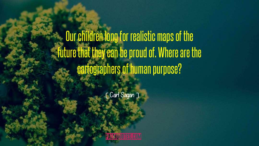 Carl Sagan Quotes: Our children long for realistic