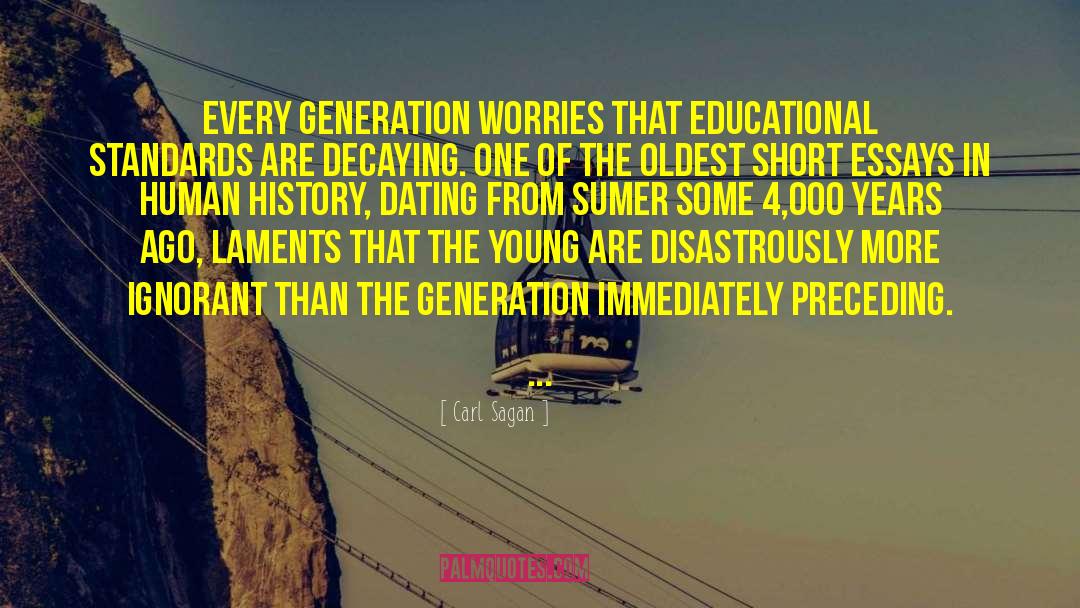 Carl Sagan Quotes: Every generation worries that educational