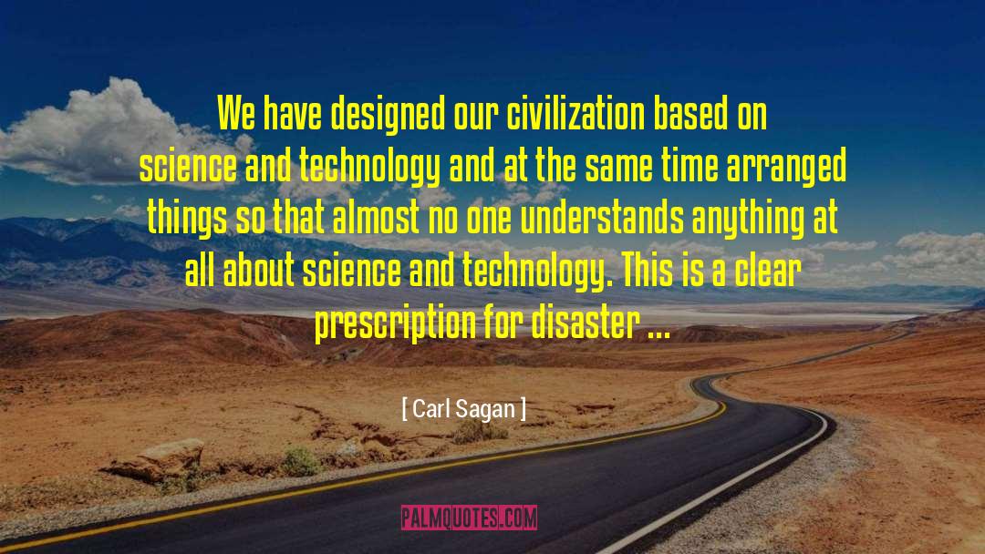 Carl Sagan Quotes: We have designed our civilization