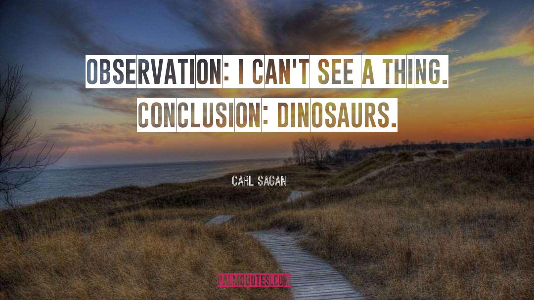 Carl Sagan Quotes: Observation: I can't see a