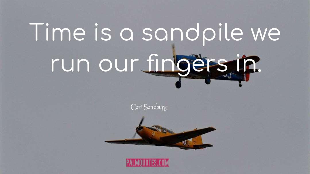 Carl Sandburg Quotes: Time is a sandpile we