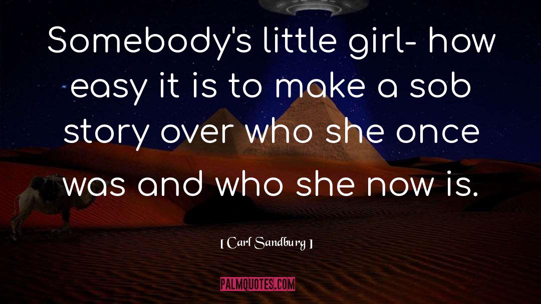 Carl Sandburg Quotes: Somebody's little girl- how easy