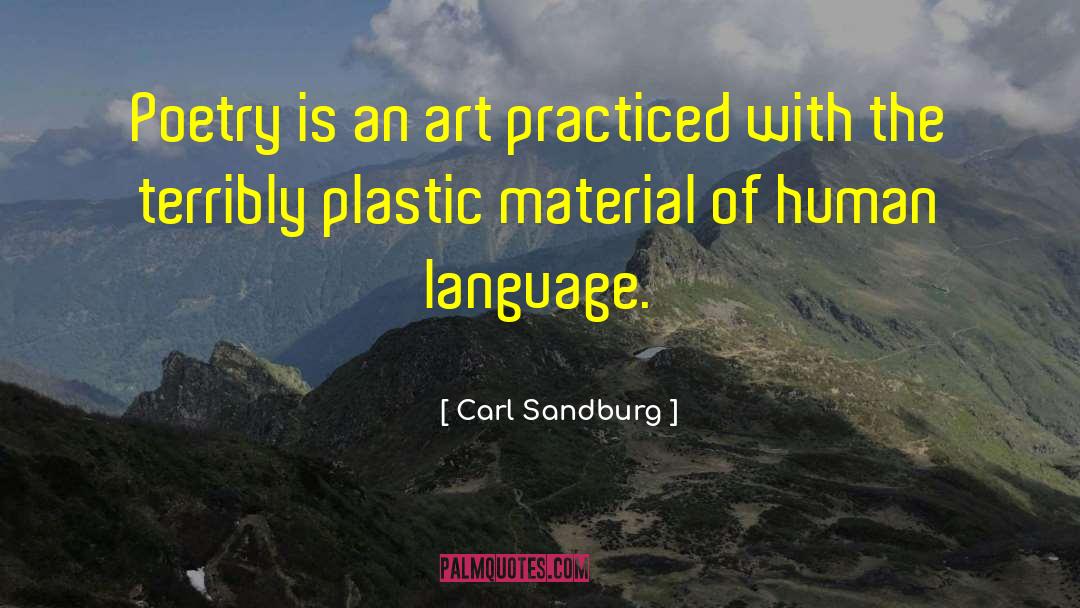 Carl Sandburg Quotes: Poetry is an art practiced