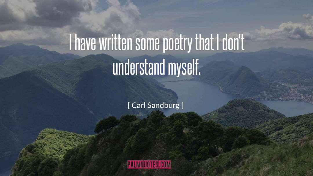 Carl Sandburg Quotes: I have written some poetry