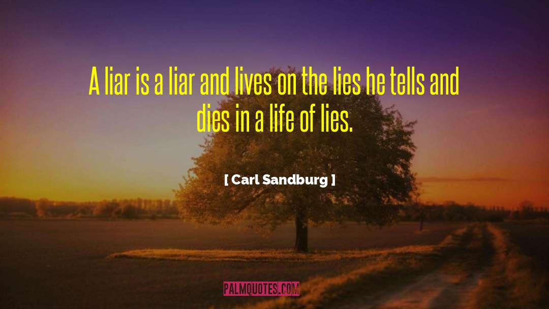 Carl Sandburg Quotes: A liar is a liar