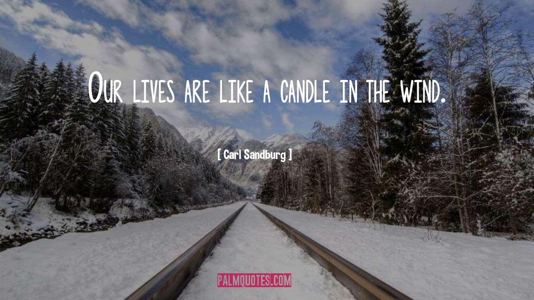 Carl Sandburg Quotes: Our lives are like a