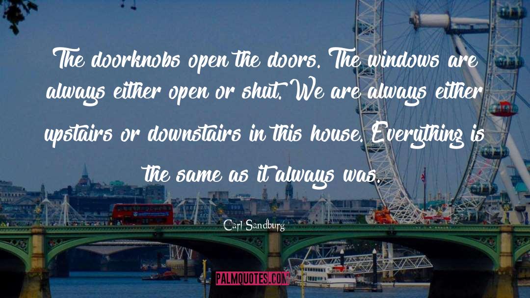 Carl Sandburg Quotes: The doorknobs open the doors.