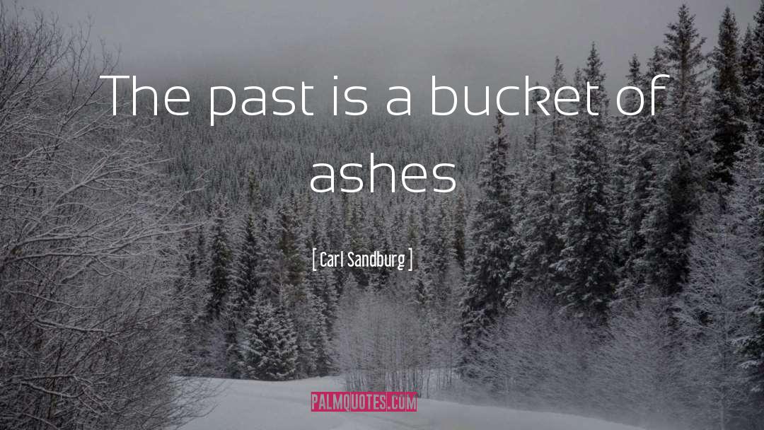 Carl Sandburg Quotes: The past is a bucket