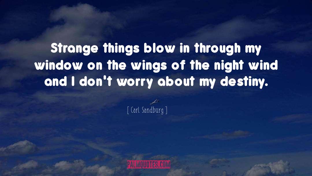 Carl Sandburg Quotes: Strange things blow in through