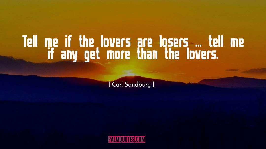 Carl Sandburg Quotes: Tell me if the lovers