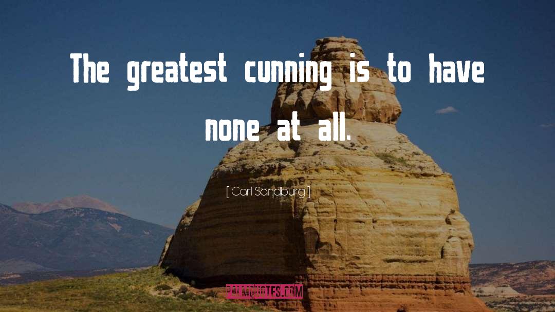 Carl Sandburg Quotes: The greatest cunning is to