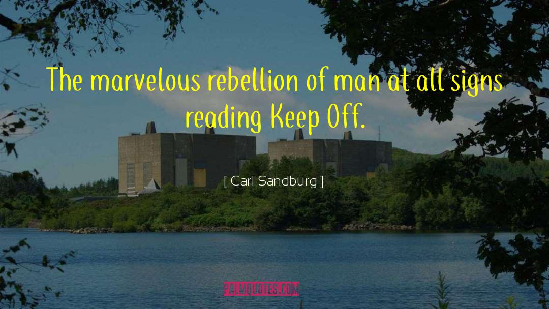 Carl Sandburg Quotes: The marvelous rebellion of man