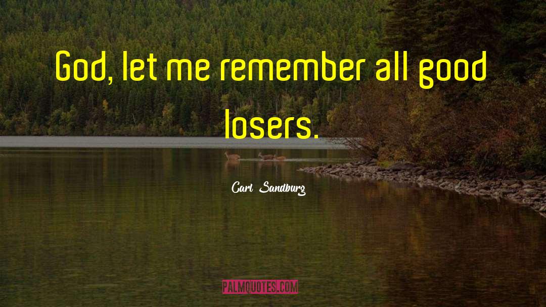 Carl Sandburg Quotes: God, let me remember all