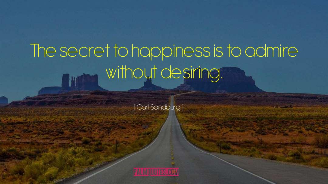 Carl Sandburg Quotes: The secret to happiness is