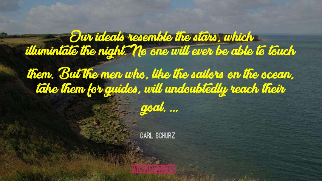 Carl Schurz Quotes: Our ideals resemble the stars,