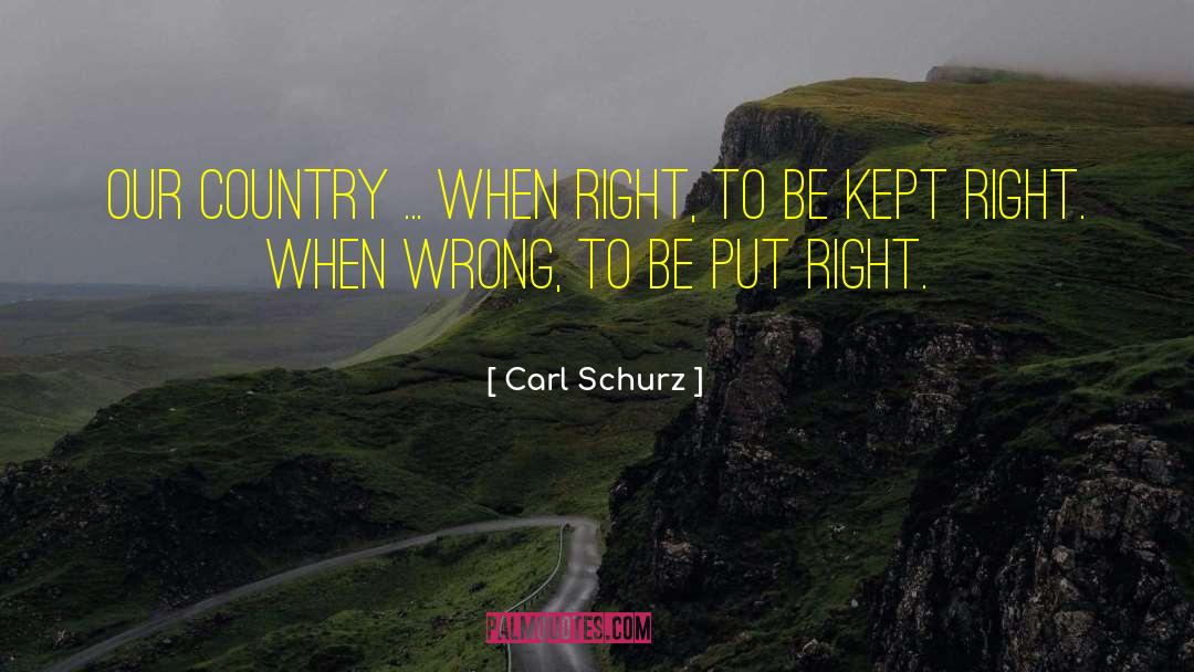 Carl Schurz Quotes: Our country ... when right,