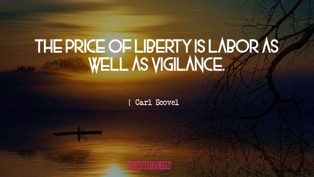 Carl Scovel Quotes: The price of liberty is